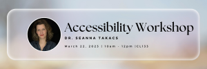 Promotional banner for the Accessibility workshop with a profile picture of Dr. Seanna Takacs