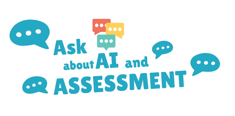 Graphic with text reading Ask about AI and Assessments. There are many speech bubbles surrounding the text to denote that asking about AI and assessment is a conversation starter