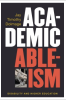 Book cover Academic ableism : disability and higher education.
