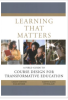 Book cover Learning That Matters : A Field Guide to Course Design for Transformative Education